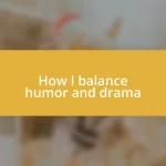 How I balance humor and drama