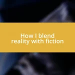 How I blend reality with fiction