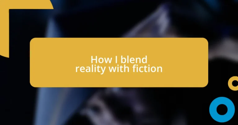 How I blend reality with fiction