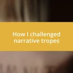 How I challenged narrative tropes