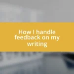 How I handle feedback on my writing