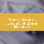 How I interpret cultural criticism in literature