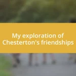 My exploration of Chesterton’s friendships