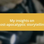 My insights on post-apocalyptic storytelling