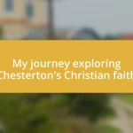 My journey exploring Chesterton’s Christian faith