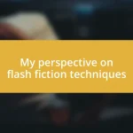 My perspective on flash fiction techniques