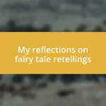 My reflections on fairy tale retellings