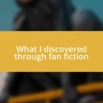 What I discovered through fan fiction