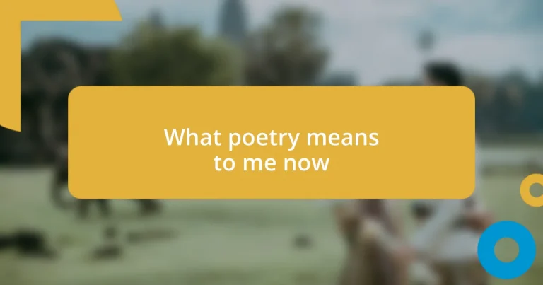 What poetry means to me now