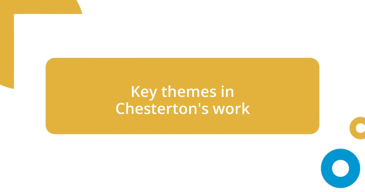 Key themes in Chesterton