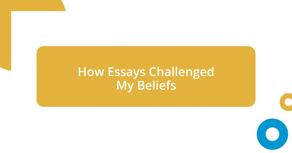 How Essays Challenged My Beliefs