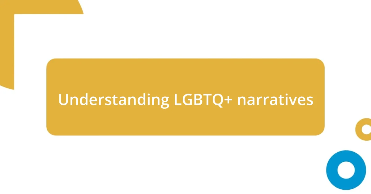 Understanding LGBTQ+ narratives