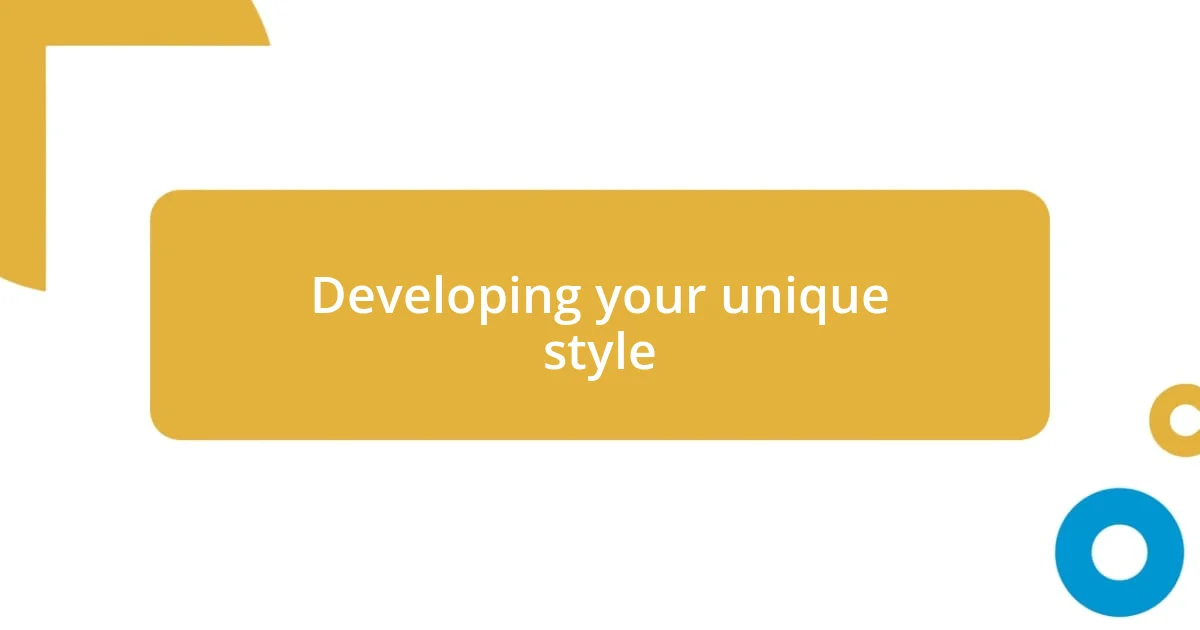 Developing your unique style