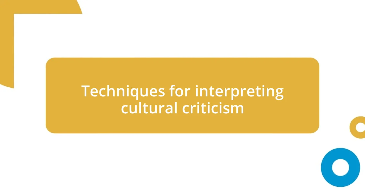 Techniques for interpreting cultural criticism